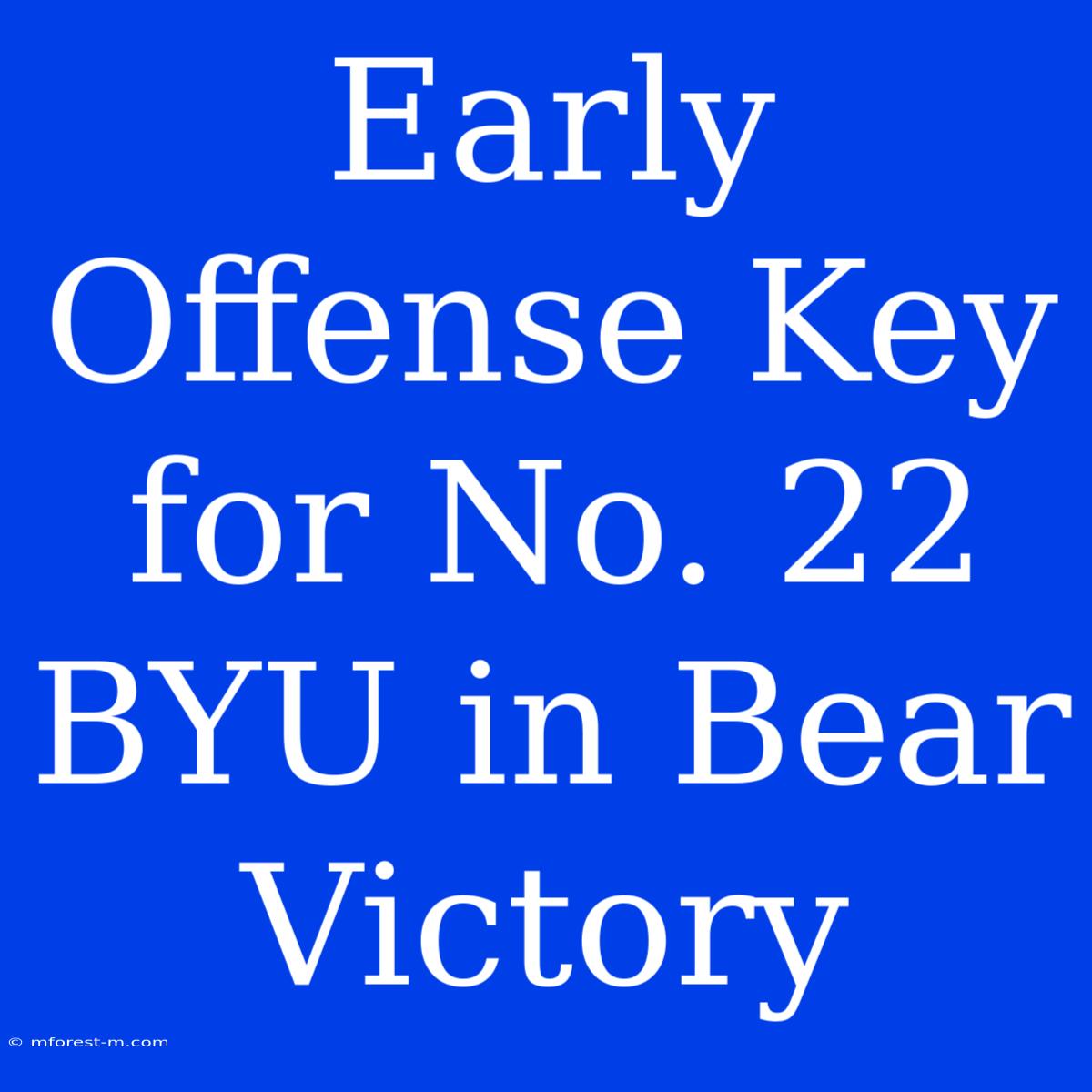 Early Offense Key For No. 22 BYU In Bear Victory