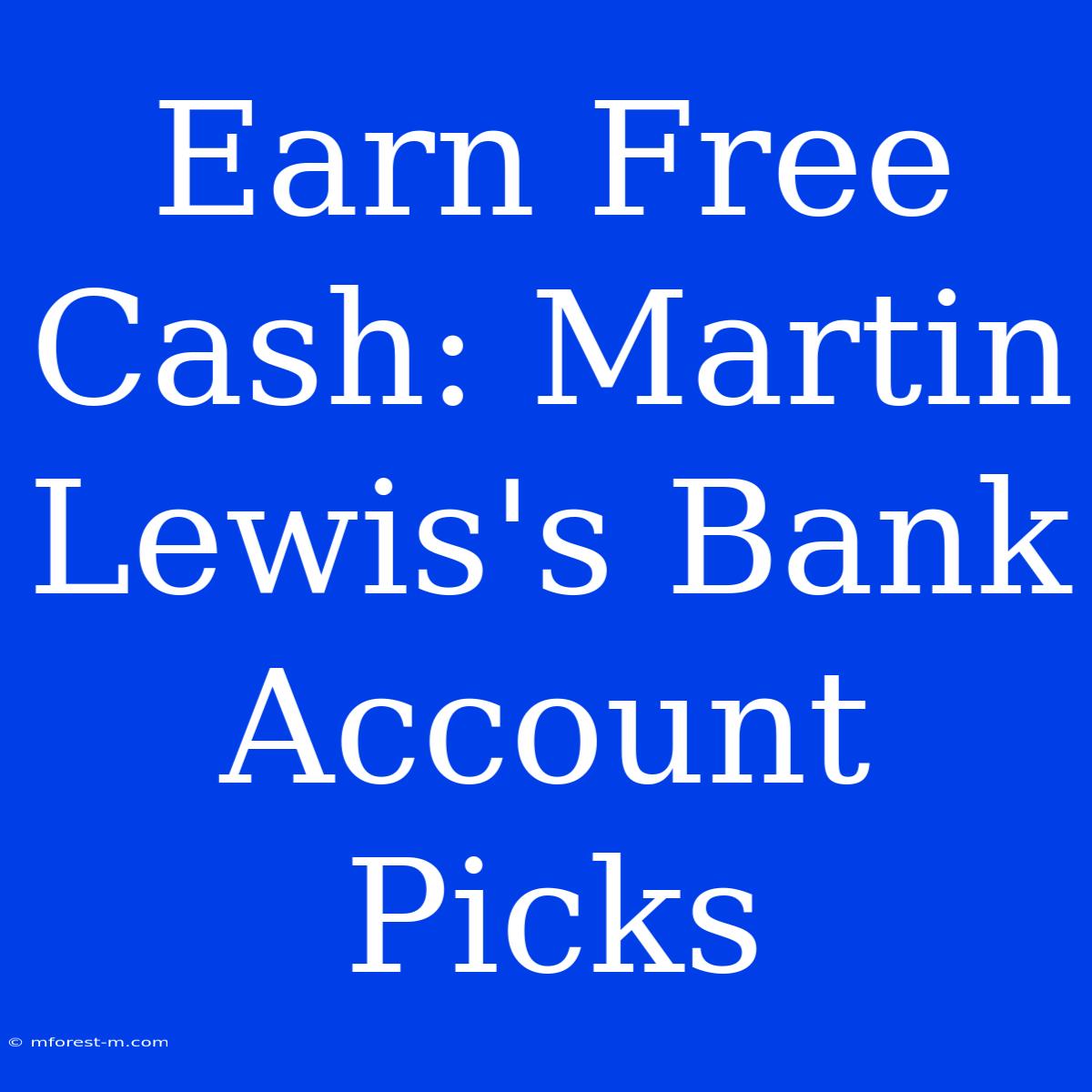 Earn Free Cash: Martin Lewis's Bank Account Picks