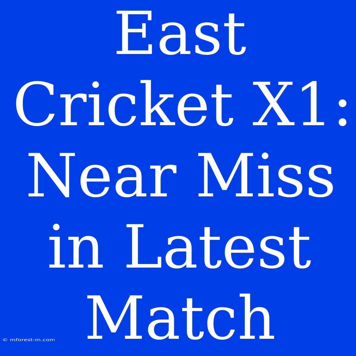 East Cricket X1: Near Miss In Latest Match