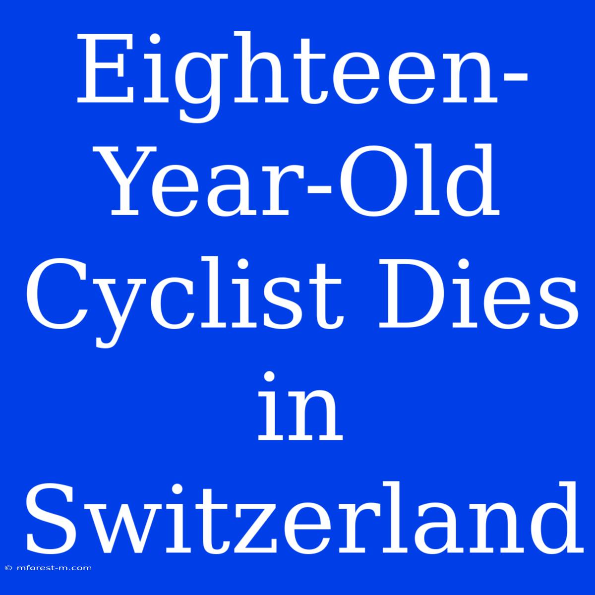 Eighteen-Year-Old Cyclist Dies In Switzerland