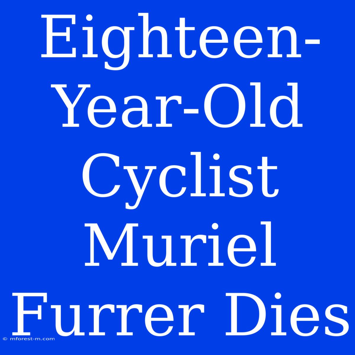 Eighteen-Year-Old Cyclist Muriel Furrer Dies