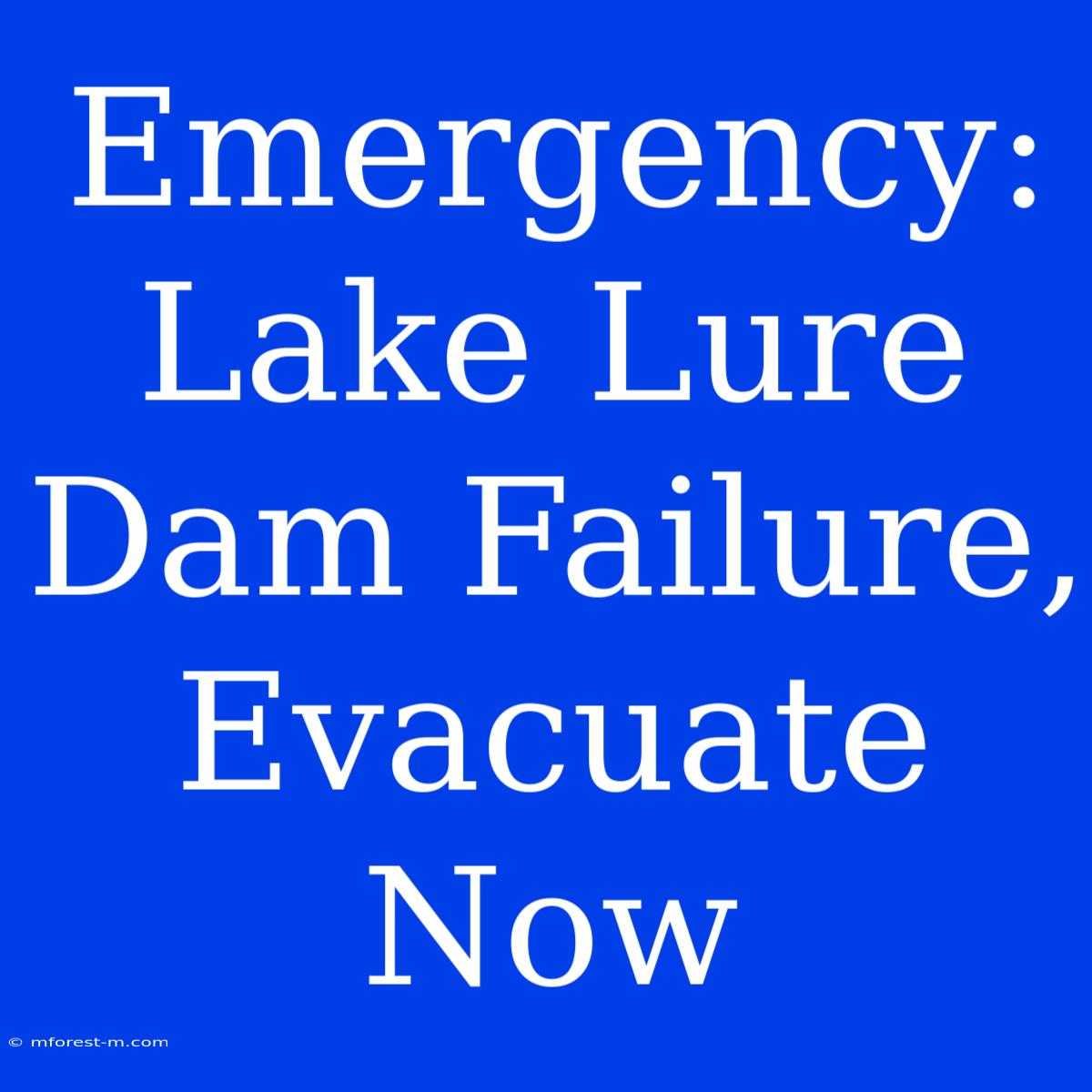 Emergency: Lake Lure Dam Failure, Evacuate Now