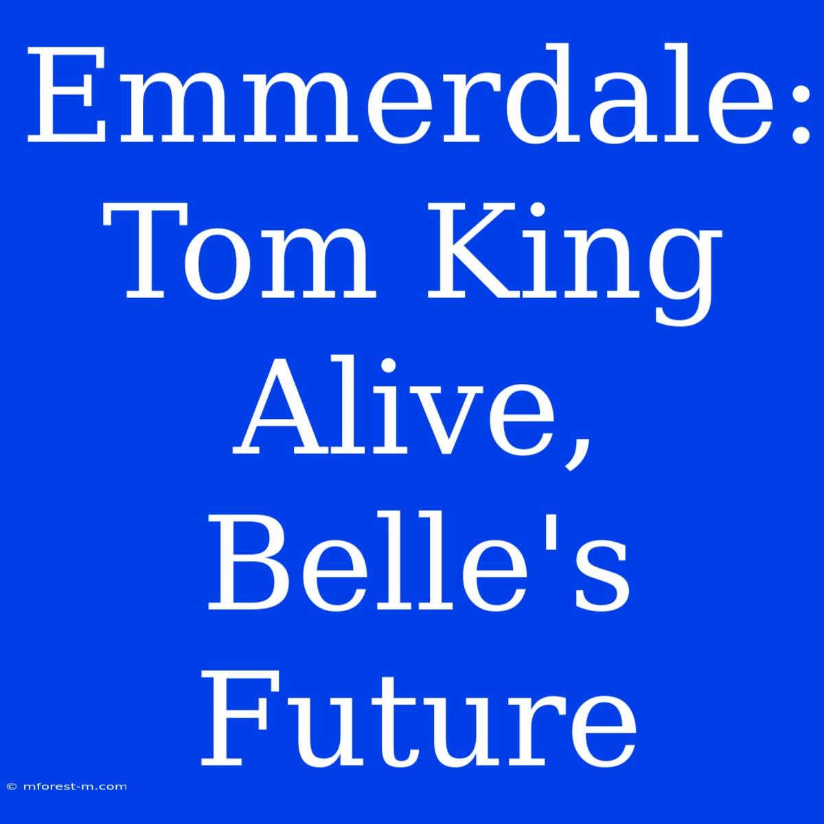 Emmerdale: Tom King Alive, Belle's Future