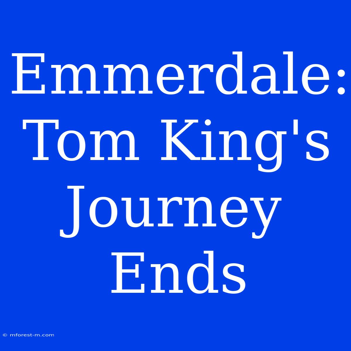 Emmerdale: Tom King's Journey Ends 