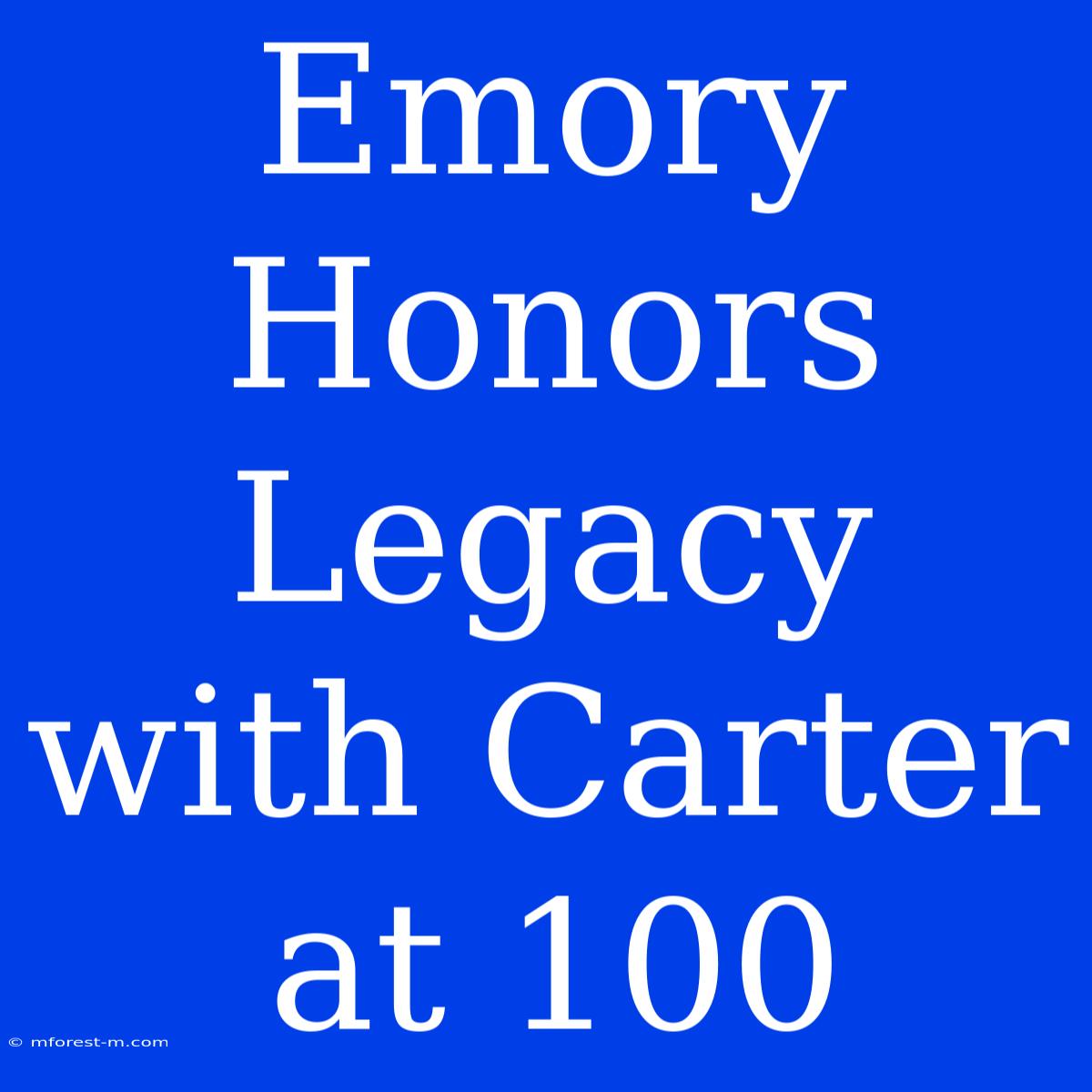 Emory Honors Legacy With Carter At 100