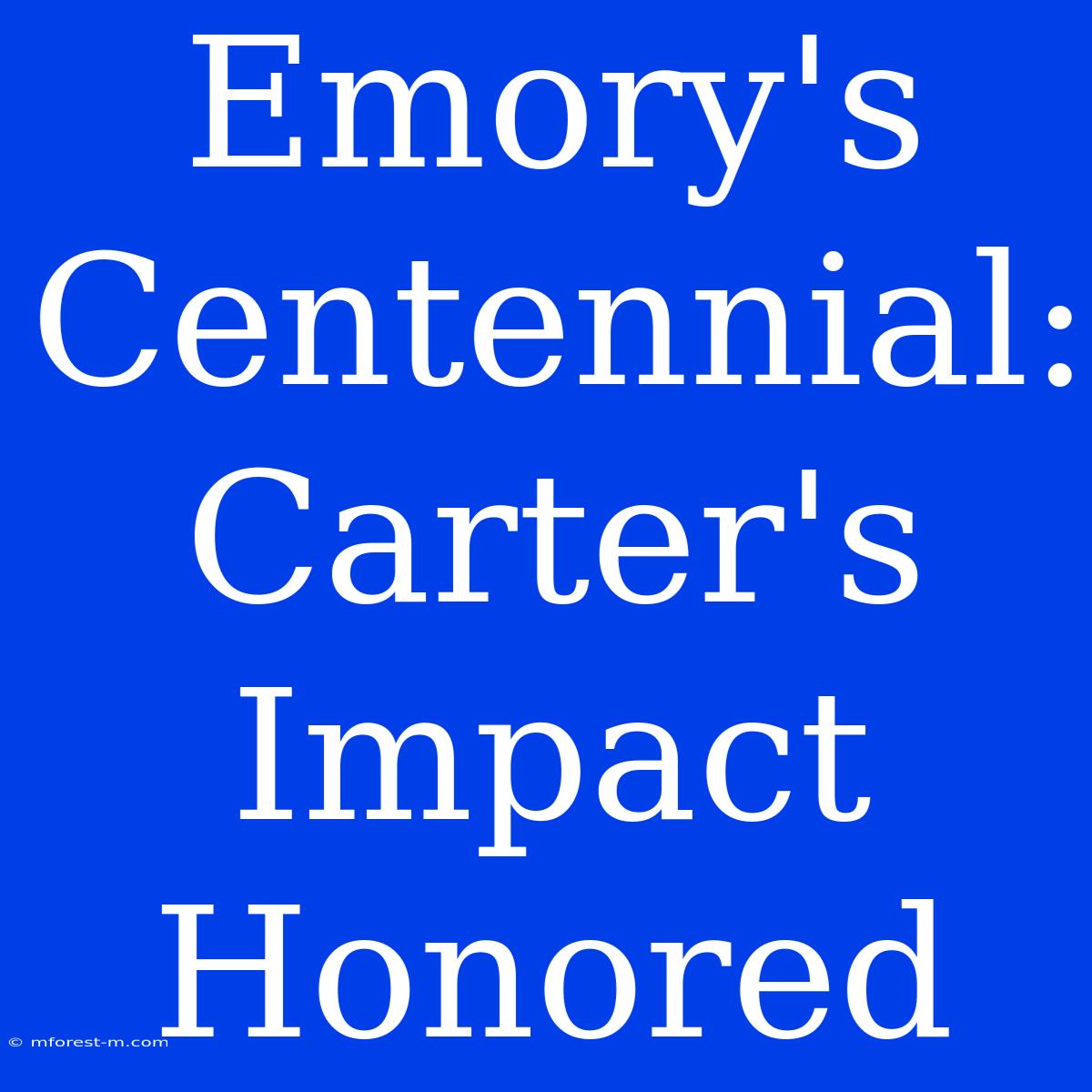 Emory's Centennial: Carter's Impact Honored