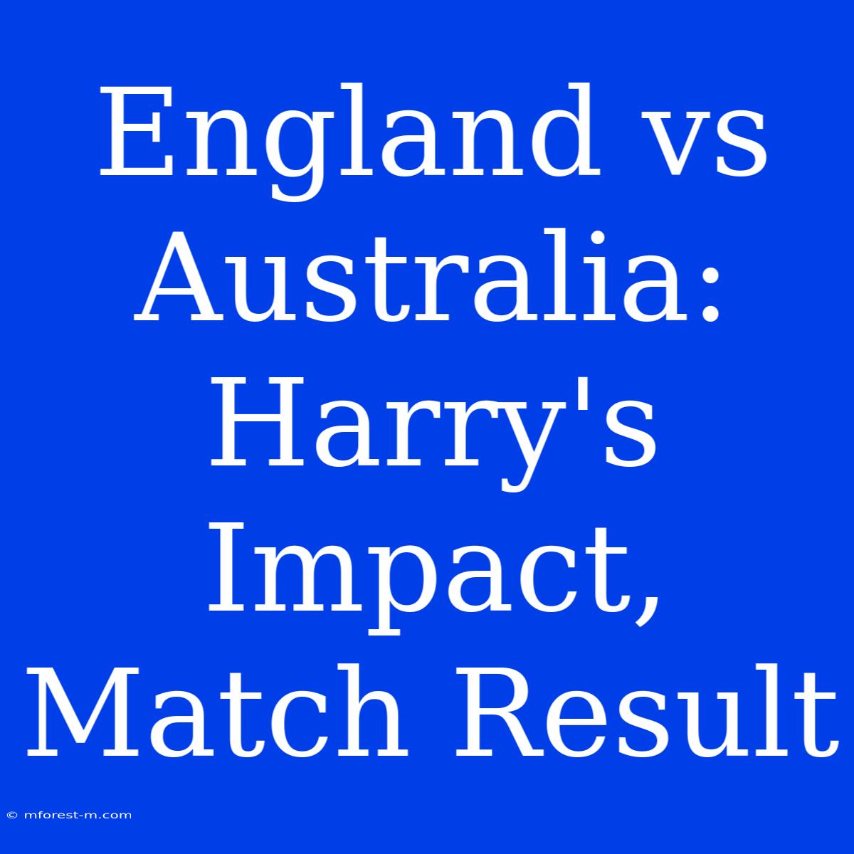 England Vs Australia: Harry's Impact, Match Result