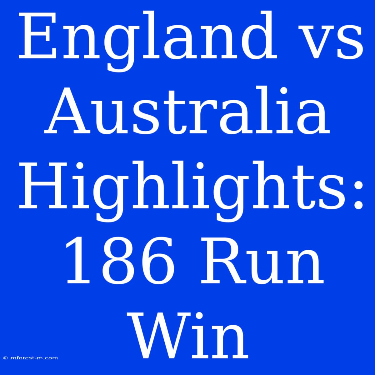 England Vs Australia Highlights: 186 Run Win