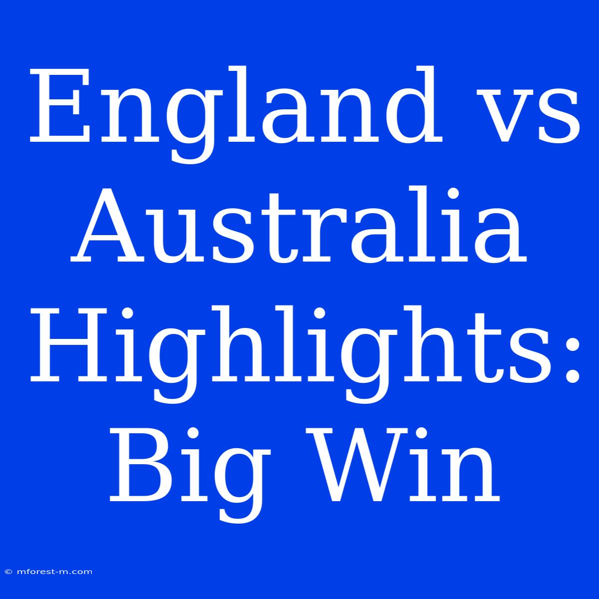 England Vs Australia Highlights: Big Win