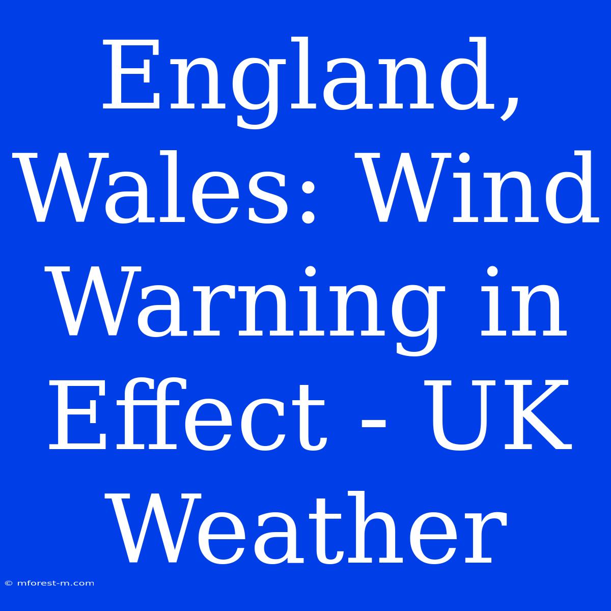 England, Wales: Wind Warning In Effect - UK Weather