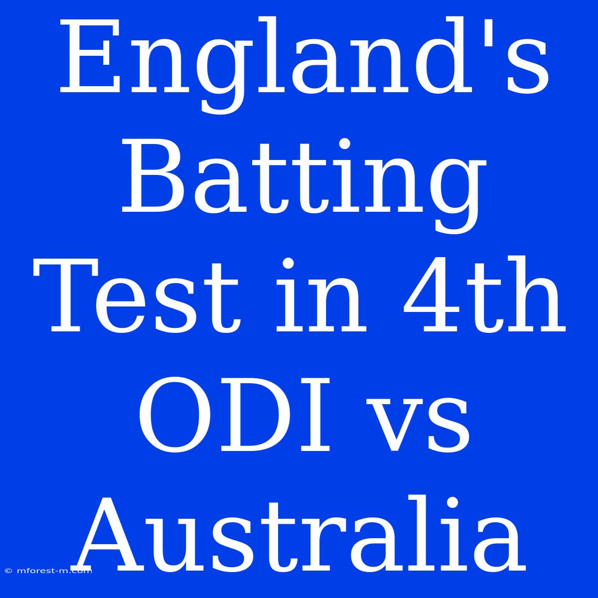 England's Batting Test In 4th ODI Vs Australia