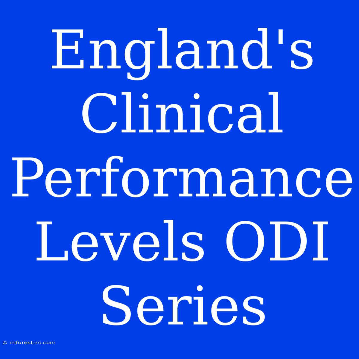 England's Clinical Performance Levels ODI Series 