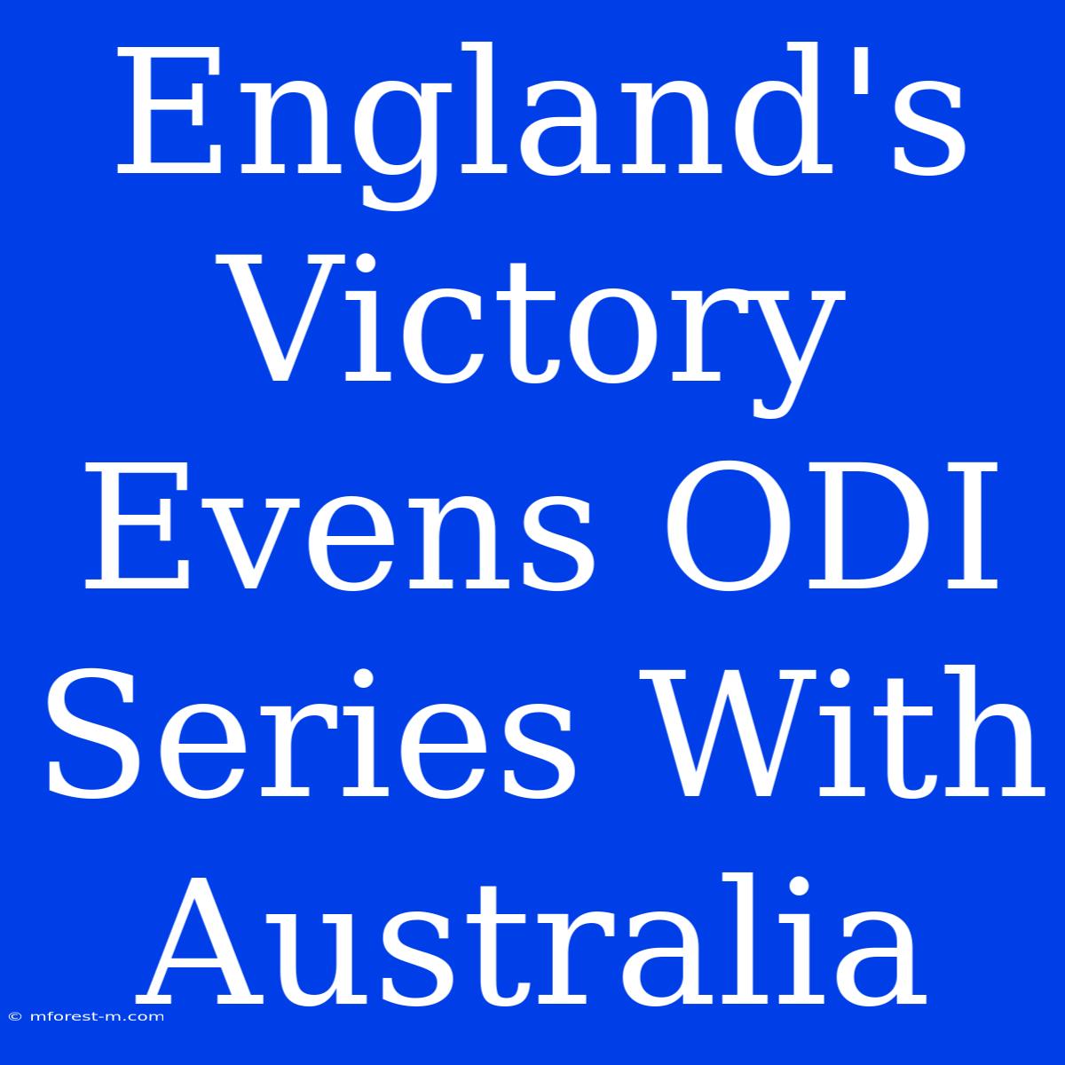 England's Victory Evens ODI Series With Australia 