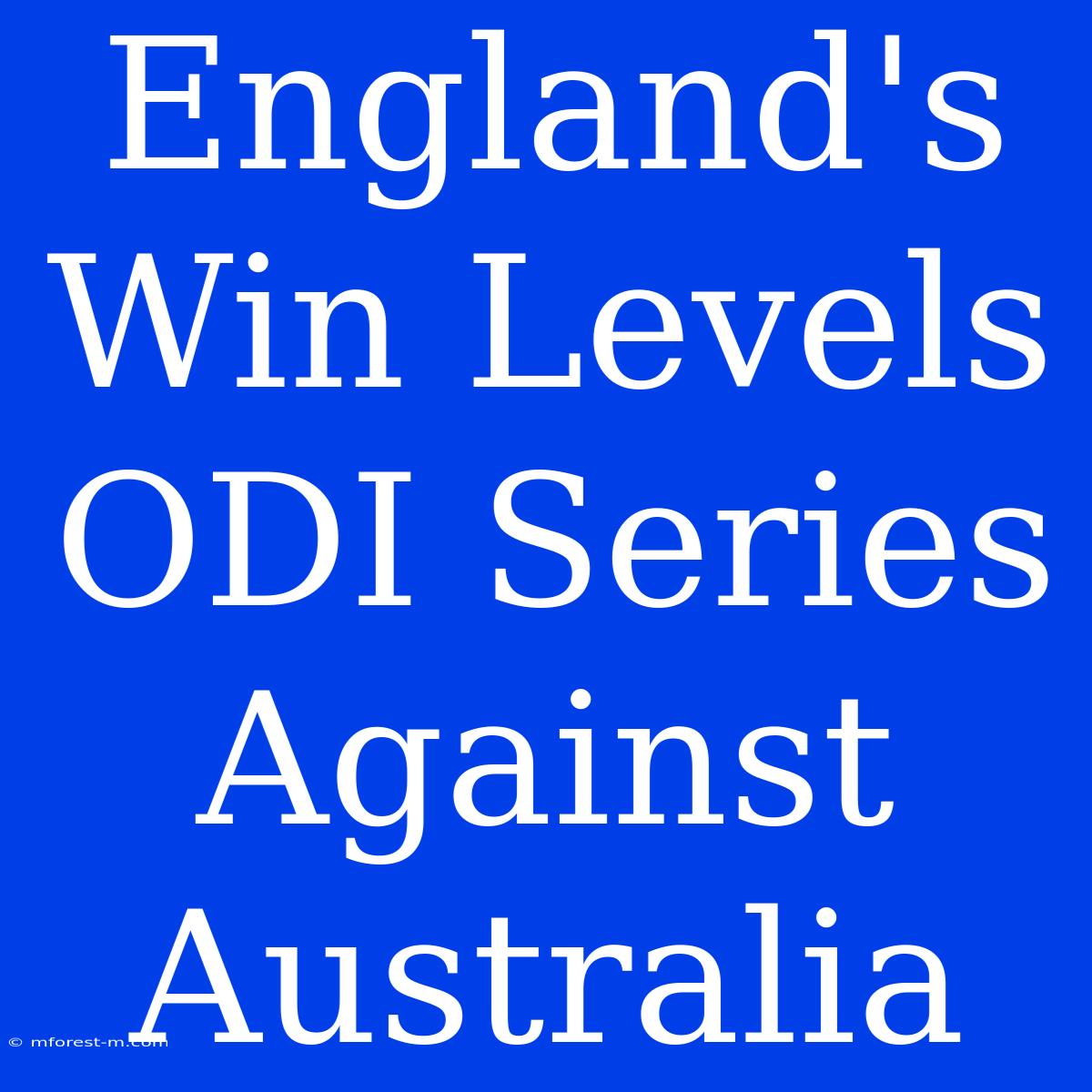 England's Win Levels ODI Series Against Australia