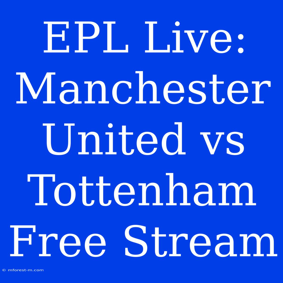 EPL Live: Manchester United Vs Tottenham Free Stream