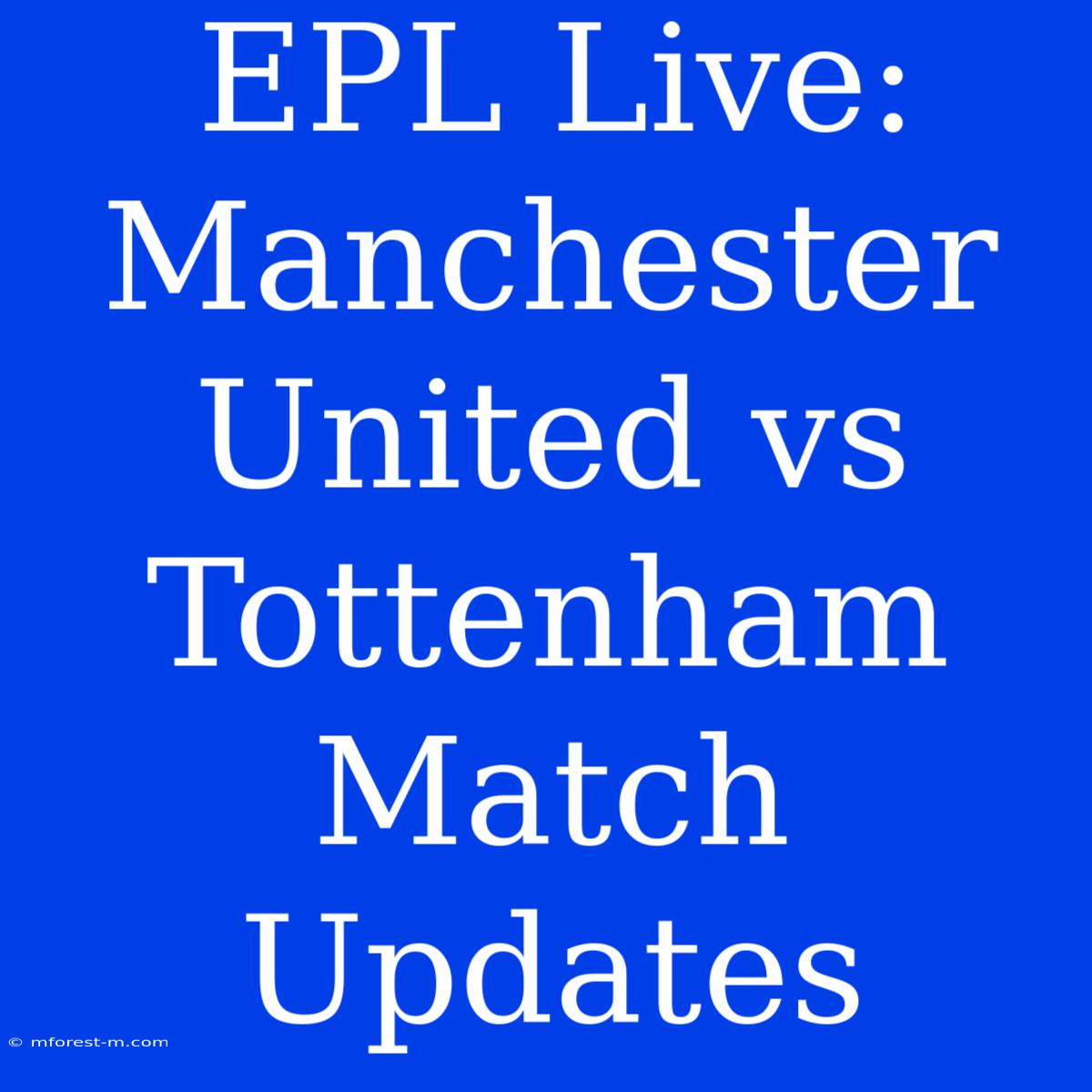 EPL Live: Manchester United Vs Tottenham Match Updates