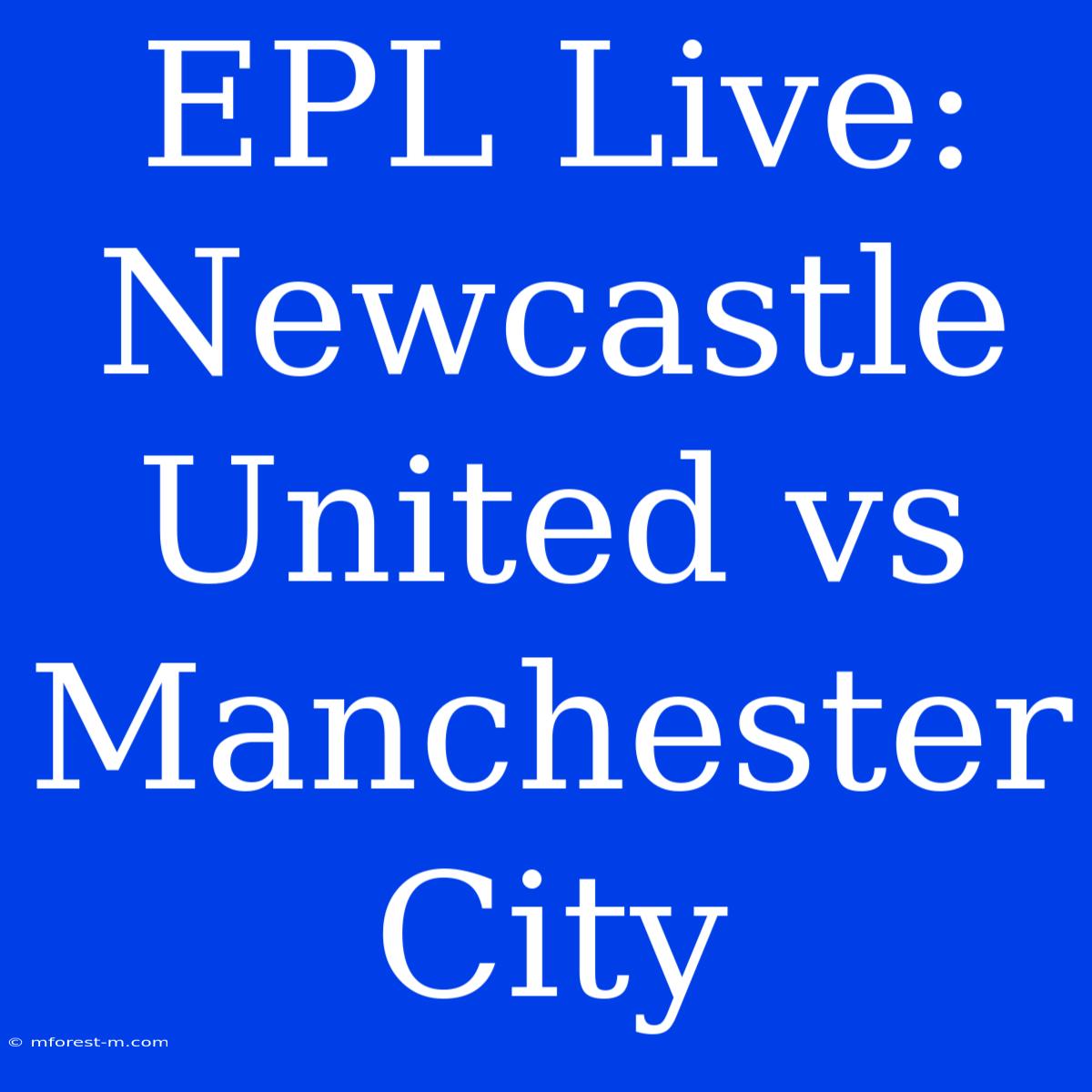 EPL Live: Newcastle United Vs Manchester City