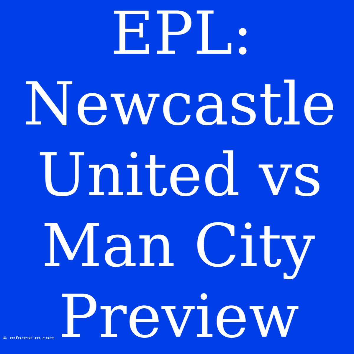 EPL: Newcastle United Vs Man City Preview