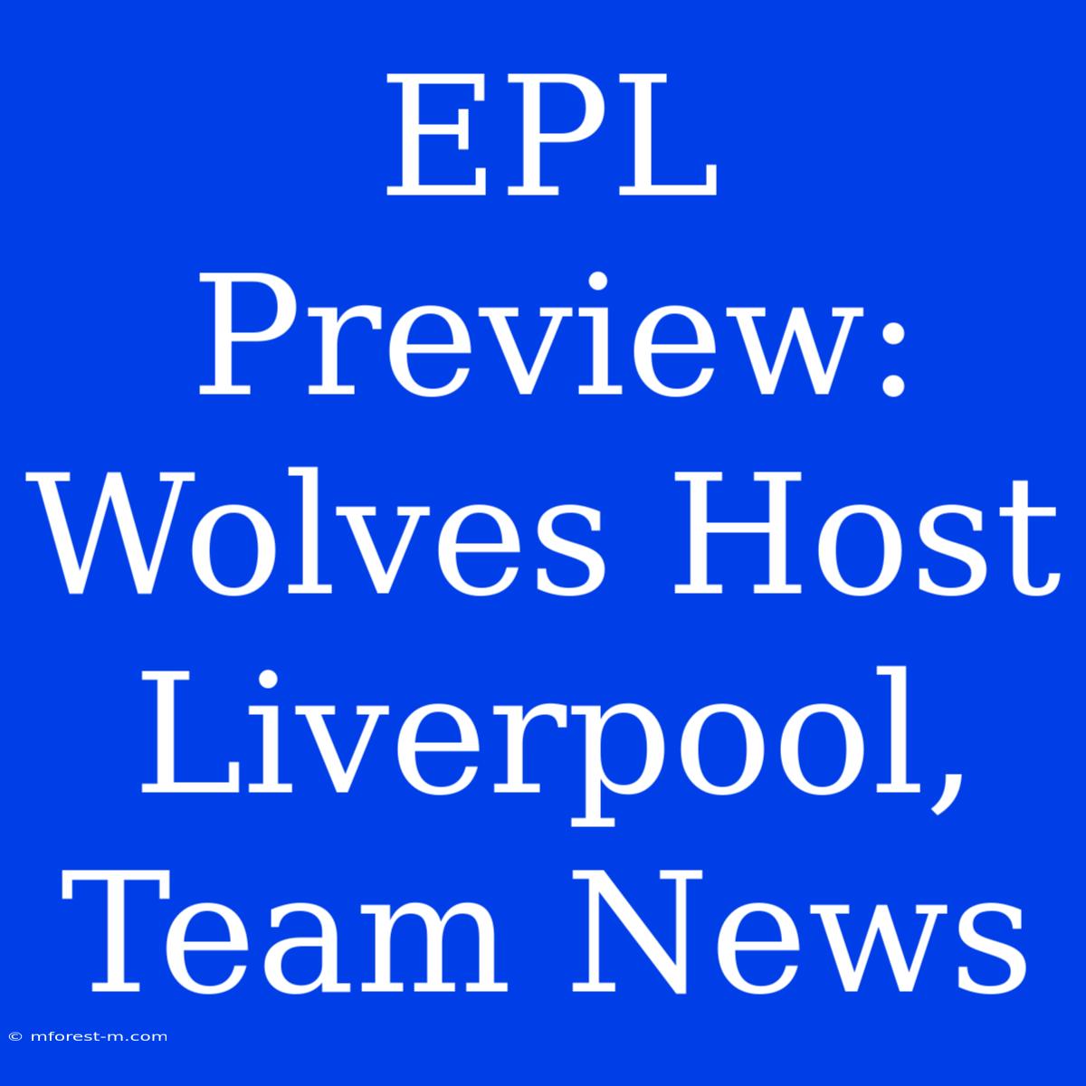 EPL Preview: Wolves Host Liverpool, Team News