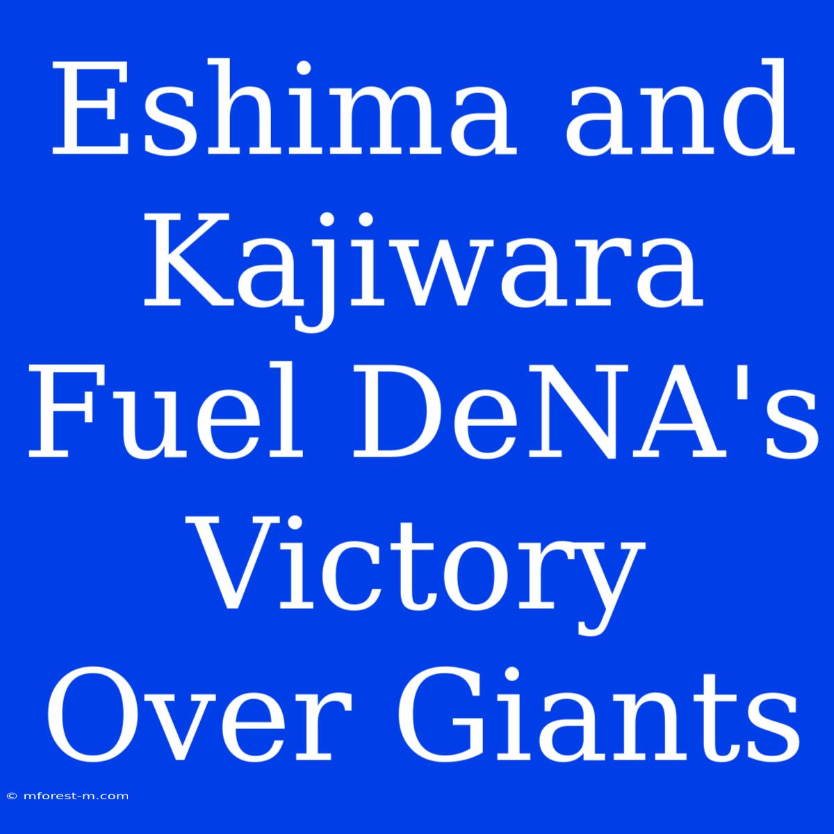 Eshima And Kajiwara Fuel DeNA's Victory Over Giants