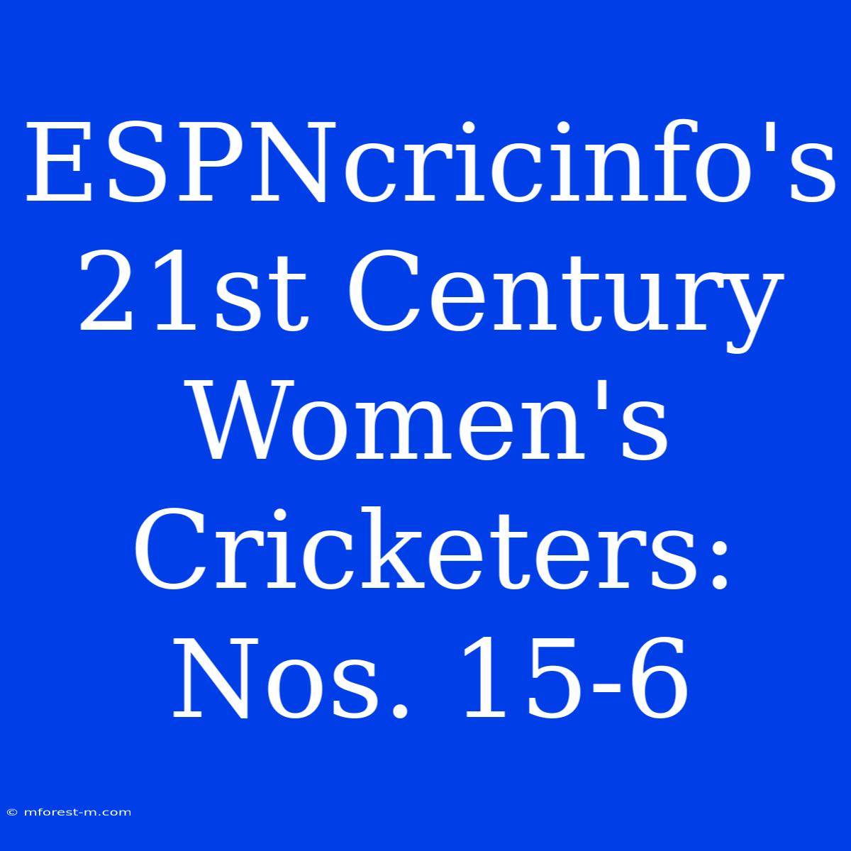 ESPNcricinfo's 21st Century Women's Cricketers: Nos. 15-6