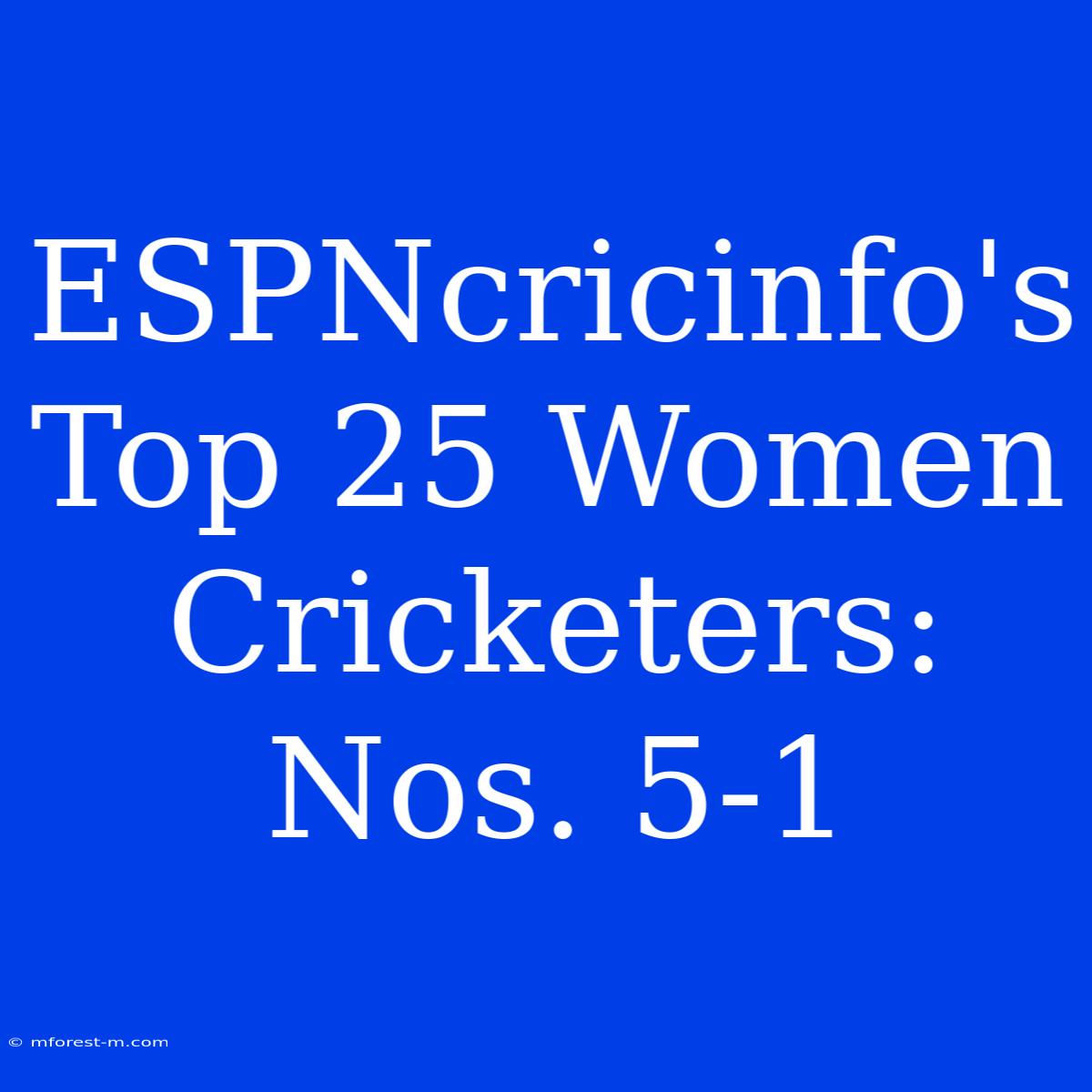 ESPNcricinfo's Top 25 Women Cricketers: Nos. 5-1