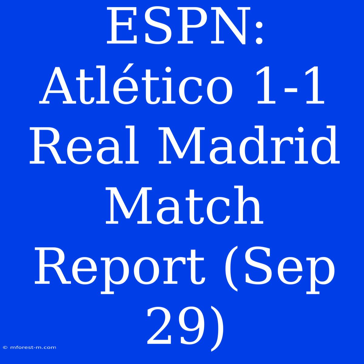 ESPN: Atlético 1-1 Real Madrid Match Report (Sep 29)