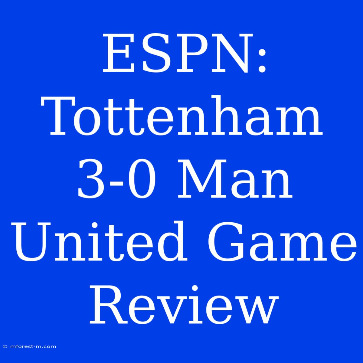 ESPN: Tottenham 3-0 Man United Game Review