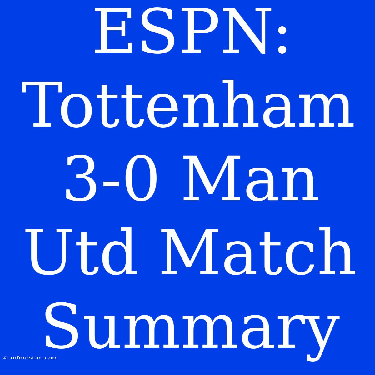 ESPN: Tottenham 3-0 Man Utd Match Summary