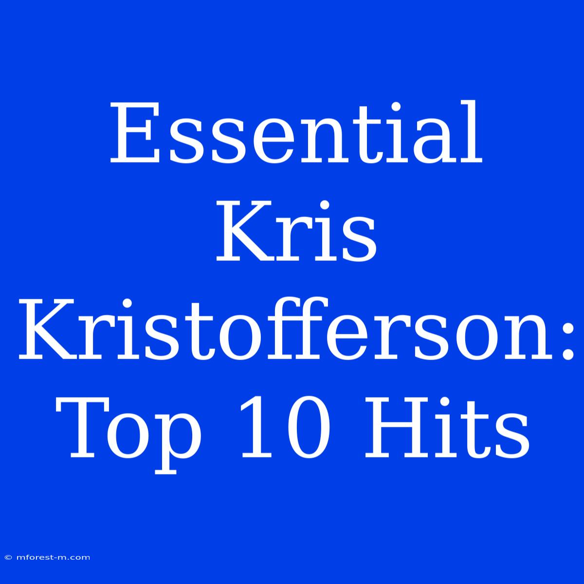 Essential Kris Kristofferson: Top 10 Hits