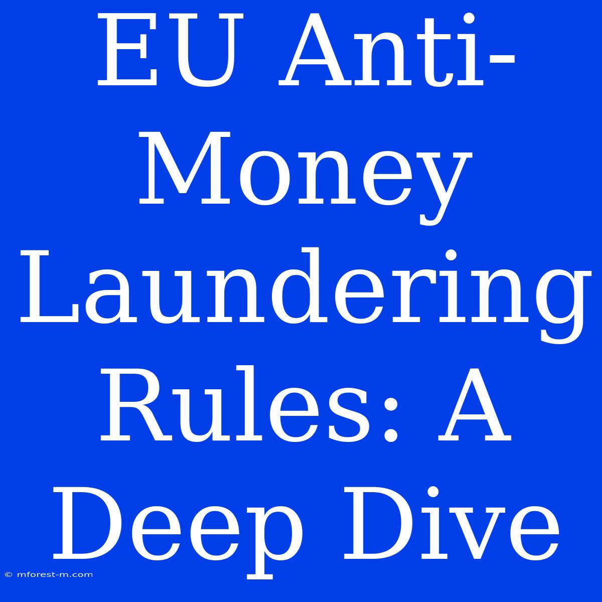 EU Anti-Money Laundering Rules: A Deep Dive