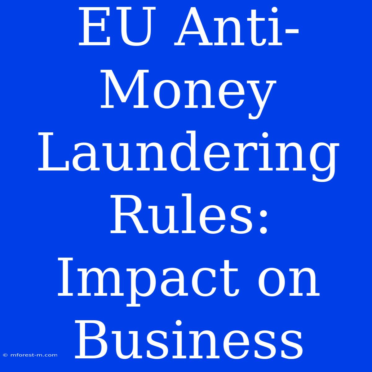 EU Anti-Money Laundering Rules: Impact On Business