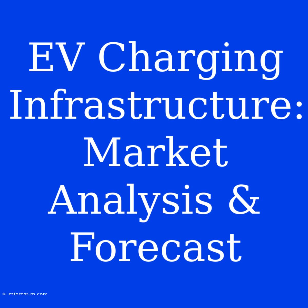 EV Charging Infrastructure: Market Analysis & Forecast