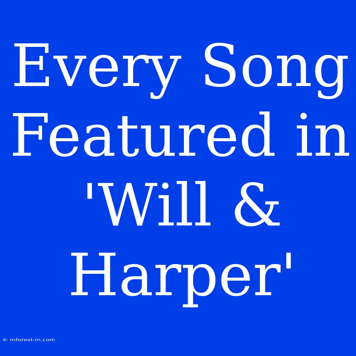 Every Song Featured In 'Will & Harper'