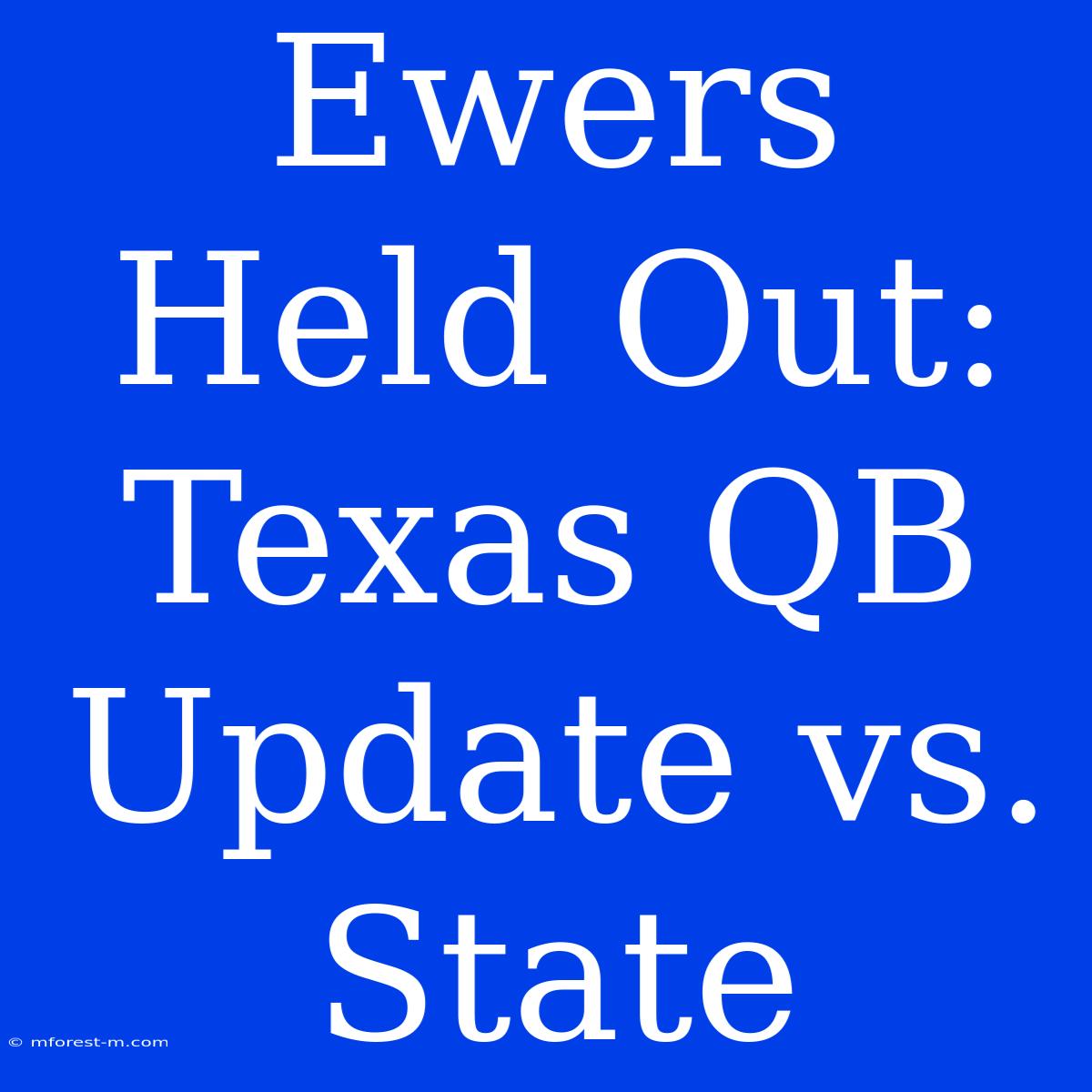 Ewers Held Out: Texas QB Update Vs. State