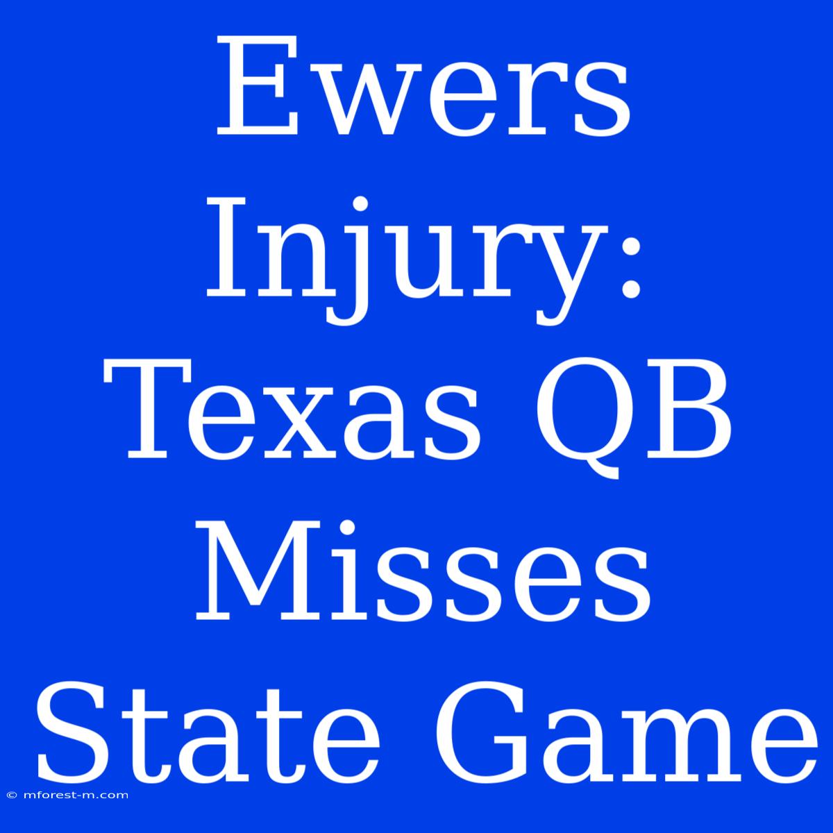 Ewers Injury: Texas QB Misses State Game 