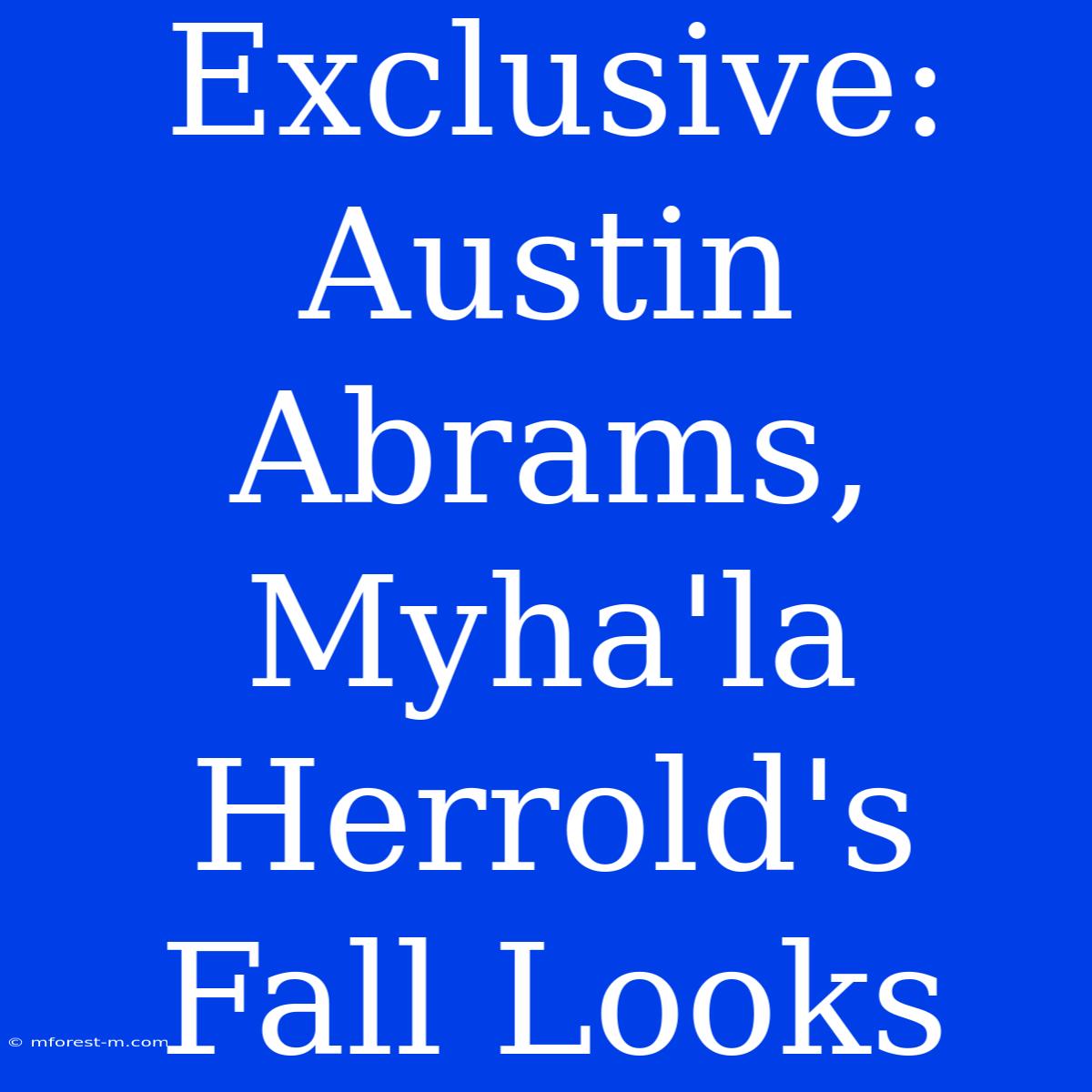 Exclusive: Austin Abrams, Myha'la Herrold's Fall Looks