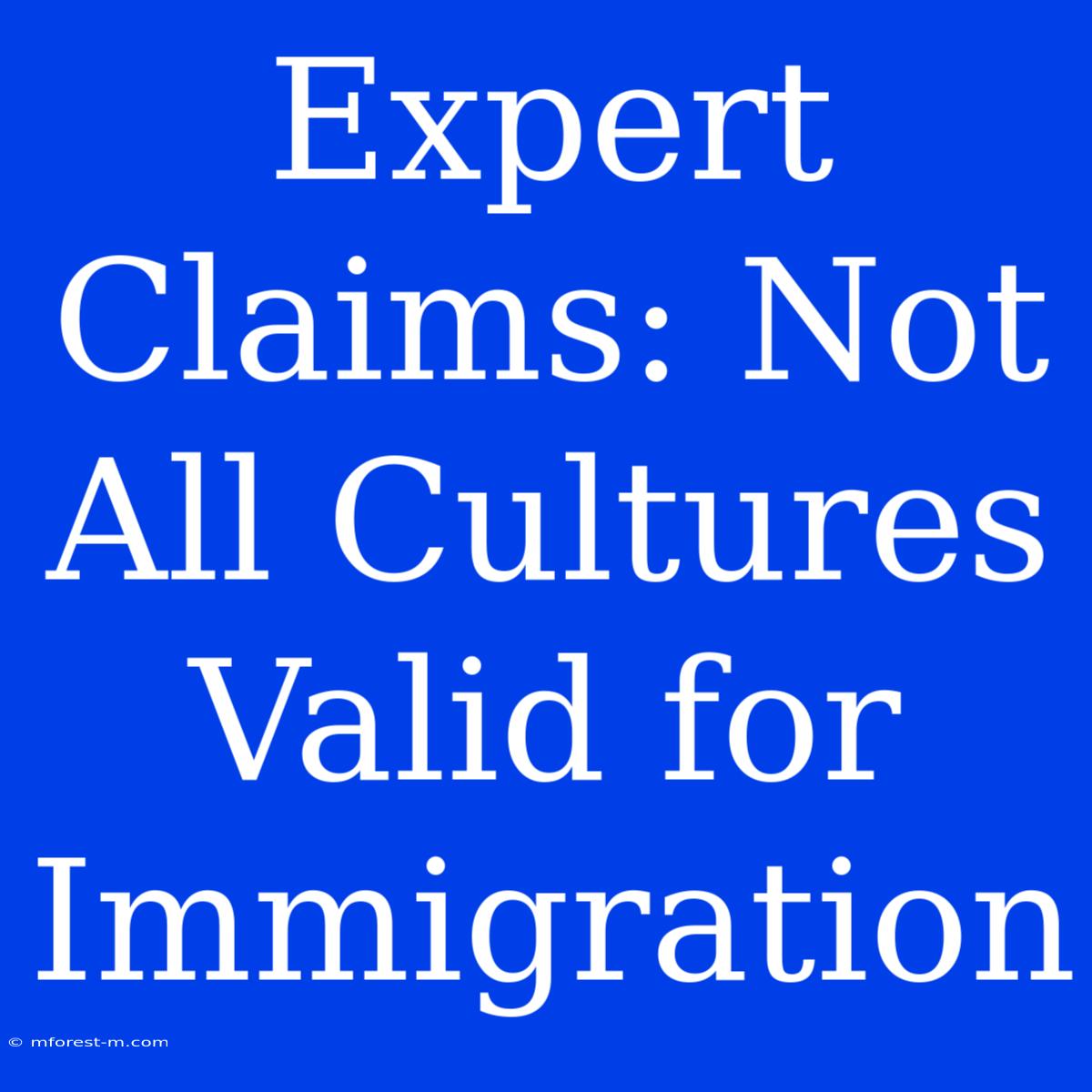 Expert Claims: Not All Cultures Valid For Immigration