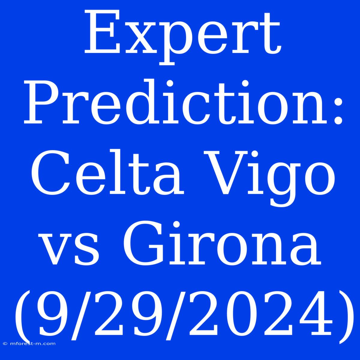 Expert Prediction: Celta Vigo Vs Girona (9/29/2024)