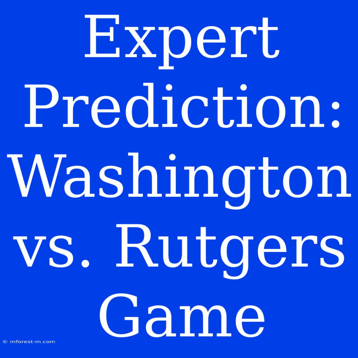 Expert Prediction: Washington Vs. Rutgers Game