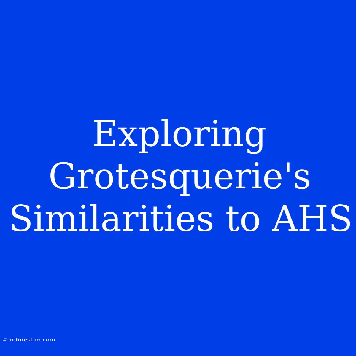 Exploring Grotesquerie's Similarities To AHS