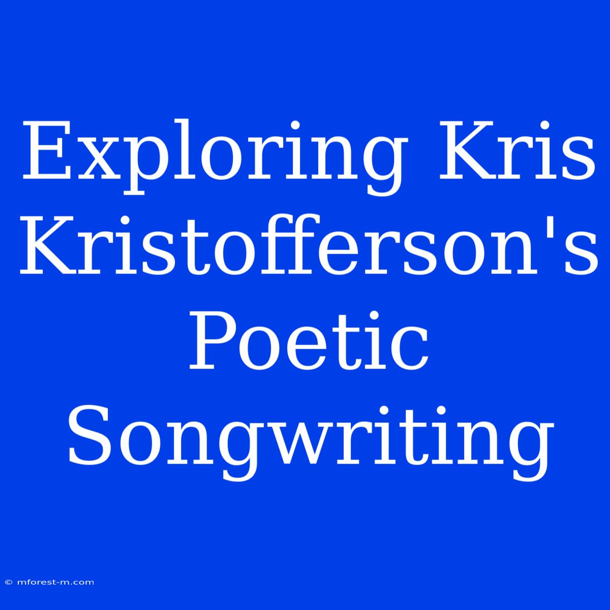 Exploring Kris Kristofferson's Poetic Songwriting