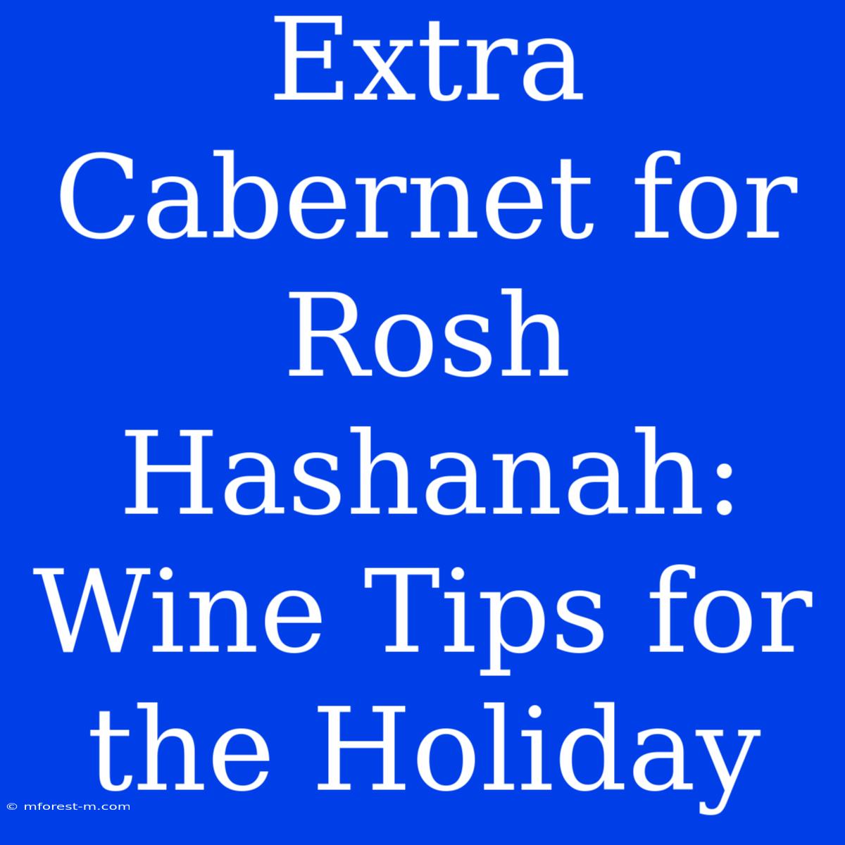 Extra Cabernet For Rosh Hashanah: Wine Tips For The Holiday