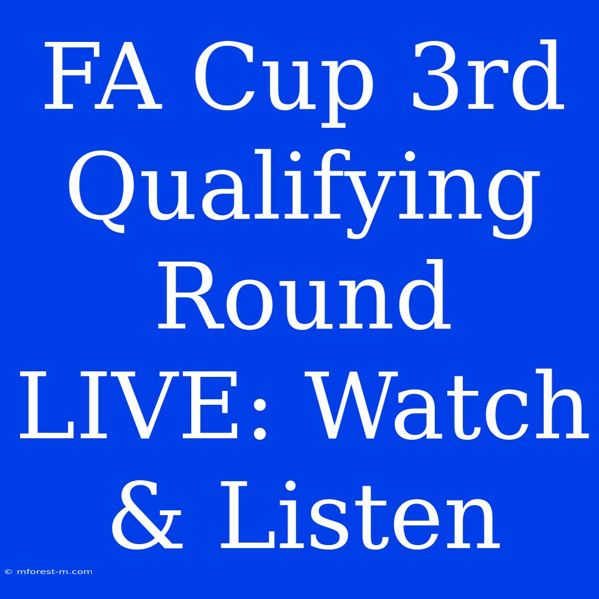 FA Cup 3rd Qualifying Round LIVE: Watch & Listen