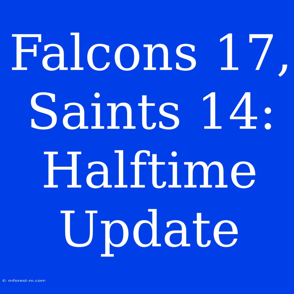 Falcons 17, Saints 14: Halftime Update 