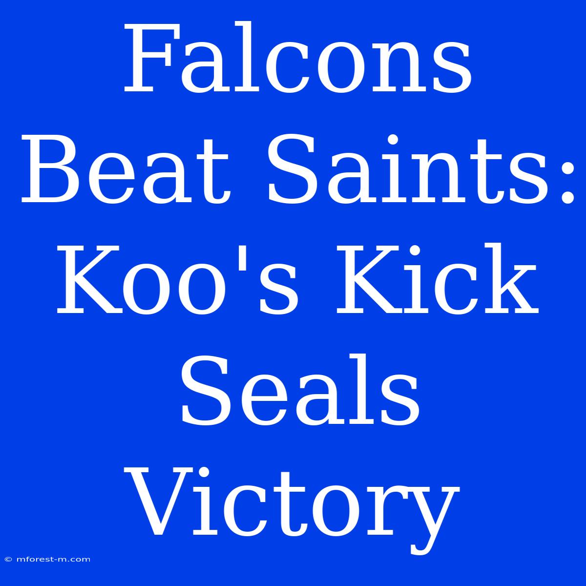 Falcons Beat Saints: Koo's Kick Seals Victory