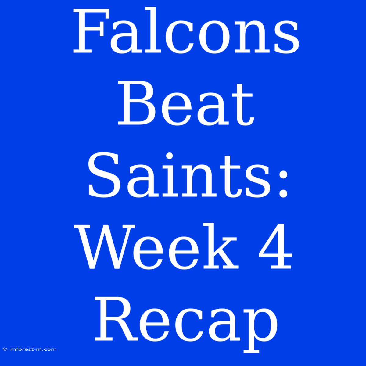 Falcons Beat Saints: Week 4 Recap