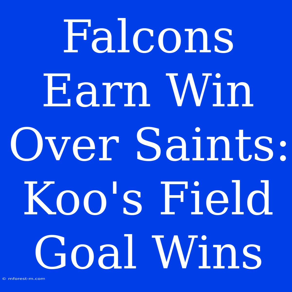 Falcons Earn Win Over Saints: Koo's Field Goal Wins