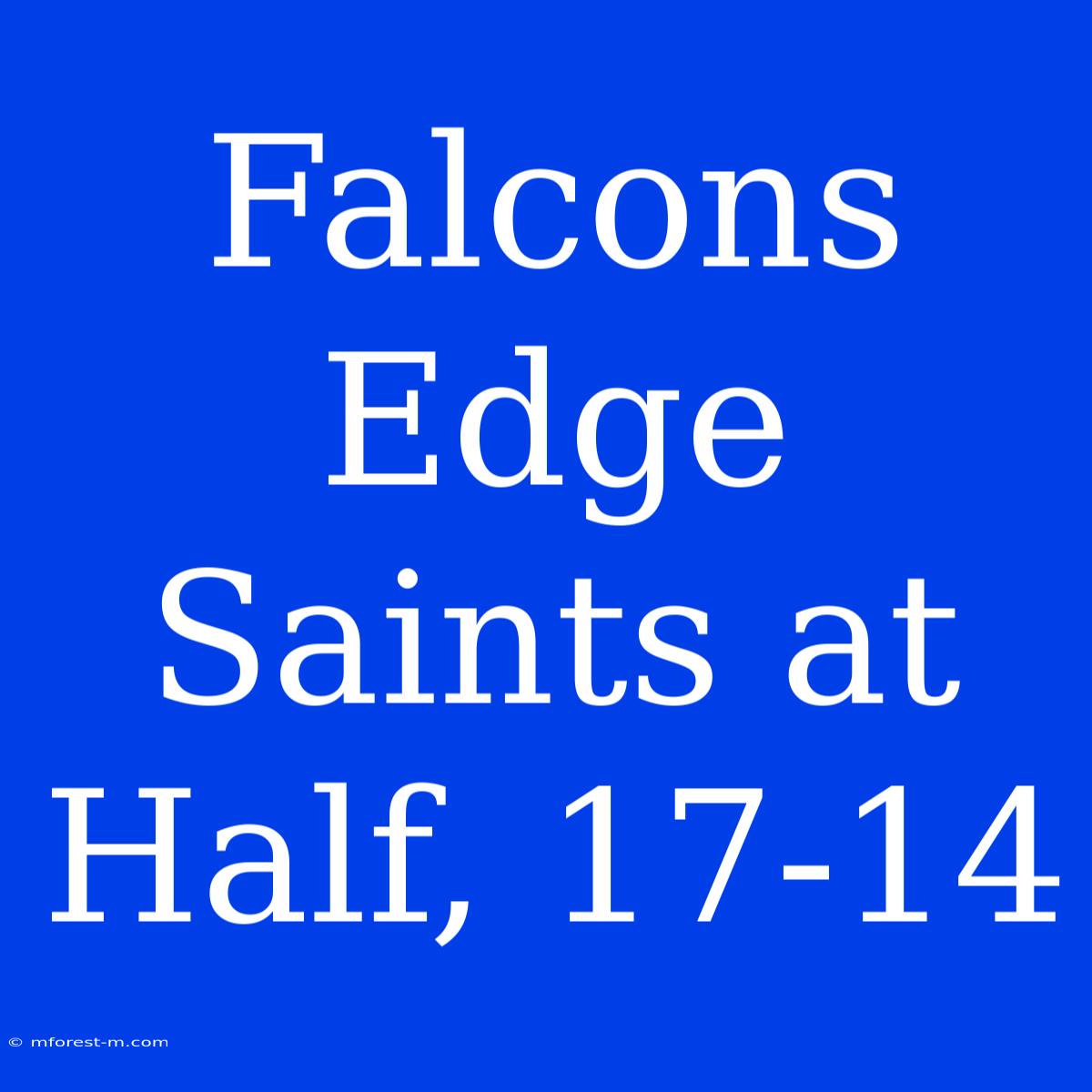 Falcons Edge Saints At Half, 17-14