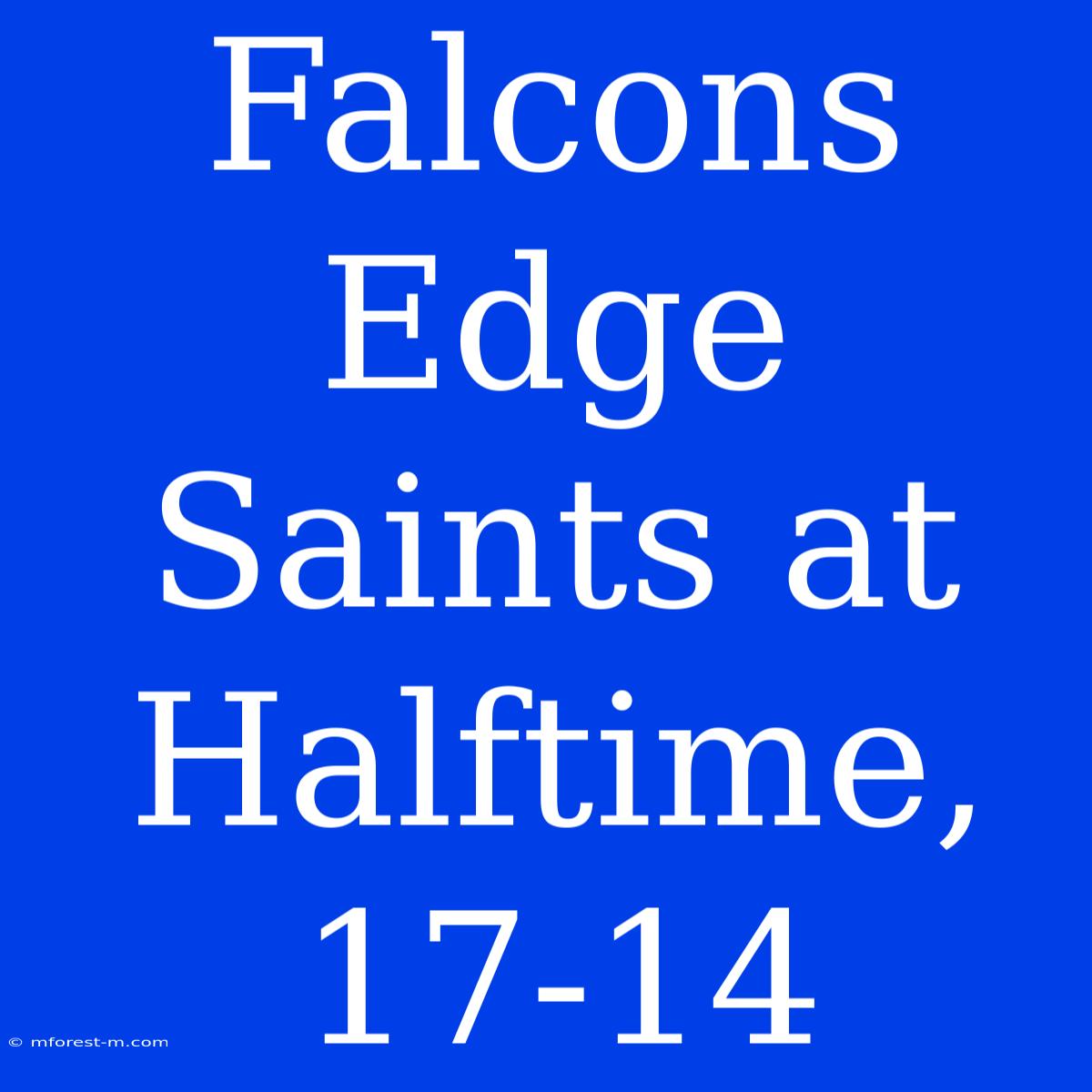 Falcons Edge Saints At Halftime, 17-14